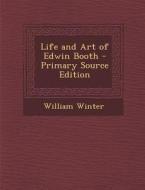 Life and Art of Edwin Booth di William Winter edito da Nabu Press