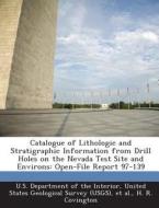 Catalogue Of Lithologic And Stratigraphic Information From Drill Holes On The Nevada Test Site And Environs di H R Covington edito da Bibliogov