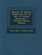 Memoir of William Knibb, Son of the REV. W. Knibb, Missionary di James Hoby, William Knibb edito da Nabu Press