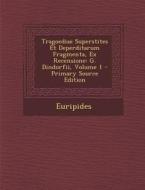 Tragoediae Superstites Et Deperditarum Fragmenta, Ex Recensione: G. Dindorfii, Volume 1 di Euripides edito da Nabu Press