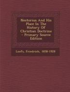 Nestorius and His Place in the History of Christian Doctrine di Loofs Friedrich 1858-1928 edito da Nabu Press