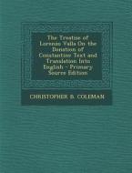 The Treatise of Lorenzo Valla on the Donation of Constantine Text and Translation Into English di Christopher B. Coleman edito da Nabu Press