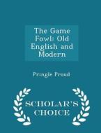 The Game Fowl di Pringle Proud edito da Scholar's Choice