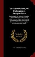 The Law Lexicon, Or Dictionary Of Jurisprudence di John Jane Smith Wharton edito da Andesite Press