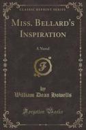 Miss. Bellard's Inspiration di William Dean Howells edito da Forgotten Books