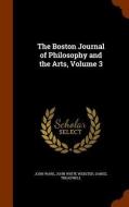 The Boston Journal Of Philosophy And The Arts, Volume 3 di John Ware, John White Webster, Daniel Treadwell edito da Arkose Press