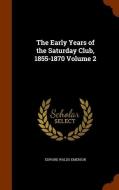 The Early Years Of The Saturday Club, 1855-1870 Volume 2 di Edward Waldo Emerson edito da Arkose Press