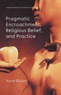 Pragmatic Encroachment, Religious Belief and Practice di Aaron Rizzieri edito da Palgrave Macmillan