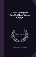 Some Geological Rambles Near Vassar College di George Burbank Shattuck edito da Palala Press