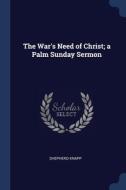 The War's Need Of Christ; A Palm Sunday di SHEPHERD KNAPP edito da Lightning Source Uk Ltd