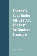 The radio Boys Under the Sea di J. W. Duffield edito da Lulu.com
