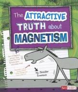 The Attractive Truth about Magnetism di Jennifer Swanson edito da Capstone Press