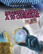 Health and Disease: Investigating a TB Outbreak di Richard Spilsbury edito da CAPSTONE PR