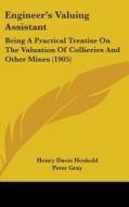 Engineer's Valuing Assistant: Being a Practical Treatise on the Valuation of Collieries and Other Mines (1905) di Henry Davis Hoskold edito da Kessinger Publishing