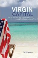 Virgin Capital: Race, Gender, and Financialization in the Us Virgin Islands di Tami Navarro edito da ST UNIV OF NEW YORK PR