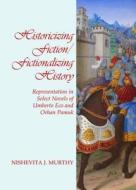 Historicizing Fiction/fictionalizing History di Nishevita J. Murthy edito da Cambridge Scholars Publishing