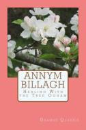 Annym Billagh: Healing with the Tree Ogham di Deanne Quarrie edito da Createspace