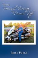 From Internal Dreams to Eternal Life di Jerry Poole edito da AUTHORHOUSE