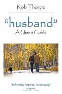"husband" di Rob Thorpe edito da AuthorHouse