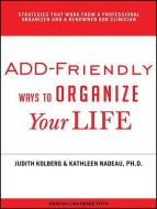 ADD-Friendly Ways to Organize Your Life di Judith Kolberg, Kathleen Nadeau edito da Tantor Audio