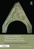 Figural Sculpture in Eleventh-Century Dalmatia and Croatia di Magdalena Skoblar edito da Taylor & Francis Ltd