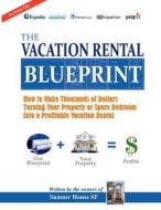 The Vacation Rental Blueprint: How to Make Thousands of Dollars Turning Your Property or Spare Bedroom Into a Profitable Vacation Rental. di Sumner House Sf Com, Sumner House Sf edito da Createspace