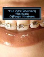 The Jaw Recovery Playbook: : Offense Playbook di Sasha Maggio edito da Createspace