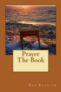 Prayer the Book di Bob Kuebler edito da Createspace