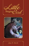 Little Singing Bird di Joyce E. Savok edito da iUniverse