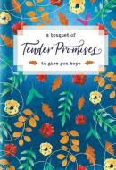 A Bouquet of Tender Promises to Give You Hope edito da TYNDALE HOUSE PUBL