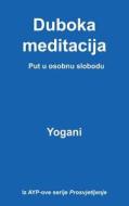 Duboka Meditacija - Put U Osobnu Slobodu di Yogani edito da Createspace