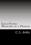 Leila Stone: Memoirs of a Demon: The Beginning di C. L. Avilez edito da Createspace