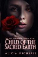 Child of the Sacred Earth di Alicia Michaels edito da Createspace