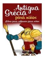 Antigua Grecia Para Ninos: Libro Para Colorear Para Ninos di Spudtc Publishing Ltd edito da Createspace