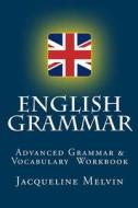 English Grammar: For Advanced Students of English di Jacqueline Melvin edito da Createspace Independent Publishing Platform