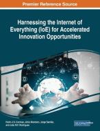 Harnessing The Internet Of Everything (ioe) For Accelerated Innovation Opportunities edito da Engineering Science Reference