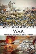 Spanish American War: A History from Beginning to End di Hourly History edito da Createspace Independent Publishing Platform