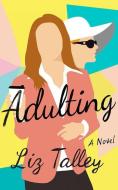 Adulting di Liz Talley edito da MONTLAKE ROMANCE