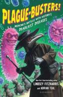 Plague-Busters!: Medicine's Battles with History's Deadliest Diseases di Lindsey Fitzharris, Adrian Teal edito da BLOOMSBURY