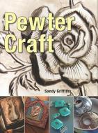 Pewter Craft di Sandy Griffiths edito da FIREFLY BOOKS LTD