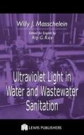 Ultraviolet Light In Water And Wastewater Sanitation di Willy J. Masschelein, Rip G. Rice edito da Taylor & Francis Ltd