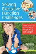 Solving Executive Function Challenges: Simple Ways to Get Kids with Autism Unstuck and on Target di Lauren Kenworthy, Laura Gutermuth Anthony, Katie Alexander edito da BROOKES PUB