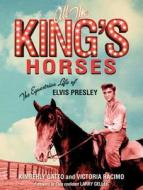 All the King's Horses: The Equestrian Life of Elvis Presley di Kimberly Gatto, Victoria Racimo edito da REGNERY PUB INC