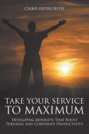 Take Your Service to Maximum di Chris Ekpekurede edito da Strategic Book Publishing & Rights Agency, LLC