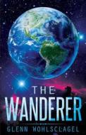 The Wanderer di Glenn Wohlsclagel edito da Tate Publishing & Enterprises