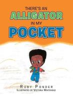 There's An Alligator In My Pocket di Ponder Ruby Ponder, Whitehead Victoria Whitehead edito da AuthorHouse