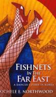 Fishnets in the Far East di Michele E. Northwood edito da BLURB INC