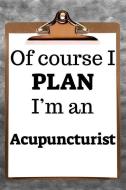 Of Course I Plan I'm an Acupuncturist: 2019 6x9 365-Daily Planner to Organize Your Schedule by the Hour di Fairweather Planners edito da LIGHTNING SOURCE INC