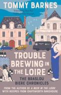 Trouble Brewing In The Loire di Tommy Barnes edito da Muswell Press