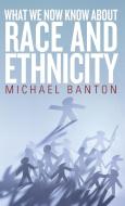 What We Now Know about Race and Ethnicity di Michael Banton edito da Berghahn Books